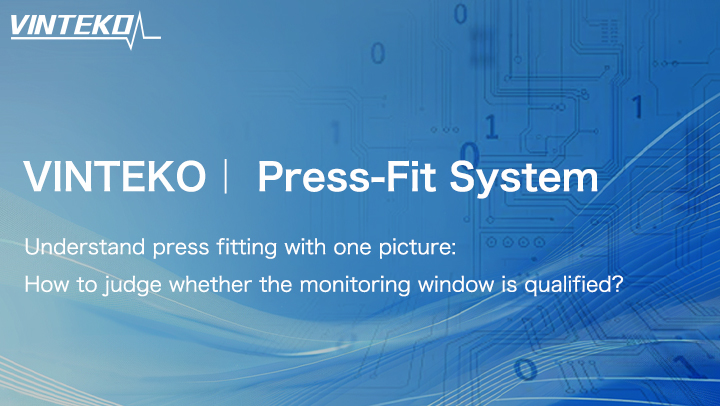 Understand Press Fitting at a Glance: How to Determine if the Monitoring Window Meets Standards