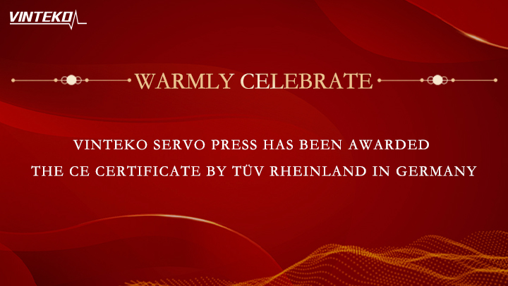 Warmly celebrate || VINTEKO Servo Press successfully obtaining the German TÜV Rheinland CE certificate